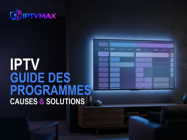 Visuel du guide IPTVMAX : EPG IPTV, guide des programmes, causes et solutions